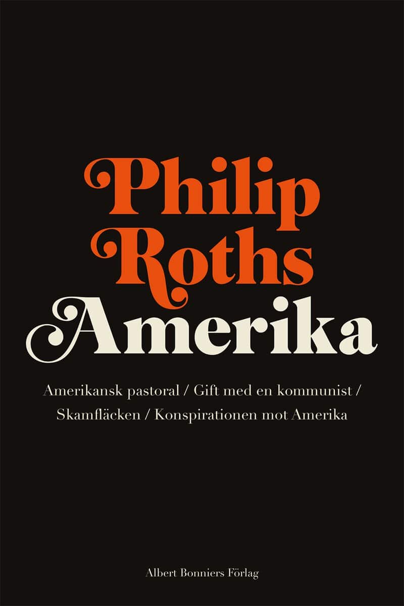 Roth, Philip | Philip Roths Amerika. Amerikansk pastoral | Gift med en kommunist | Skamfläcken | Konspirationen mot Amerika