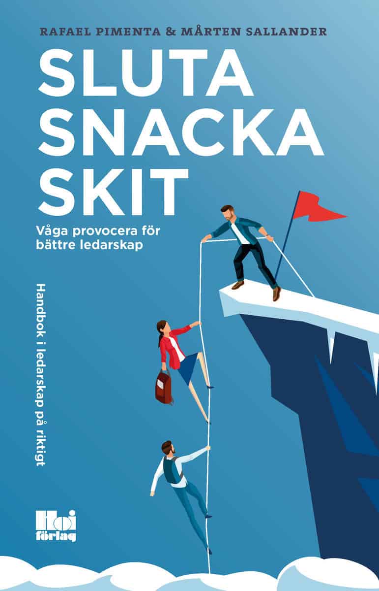 Pimenta, Rafael | Sallander, Mårten | Sluta snacka skit : Våga provocera för bättre ledarskap