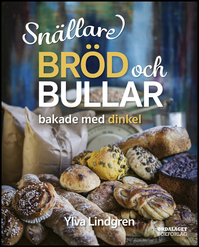 Lindgren, Ylva | Snällare bröd och bullar bakade med dinkel