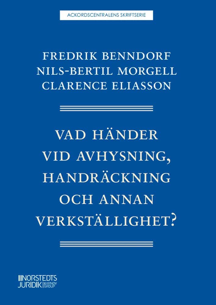 Benndorf, Fredrik | Morgell, Nils-Bertil | Eliasson, Clarence | Vad händer vid avhysning, handräckning och annan verkstä...