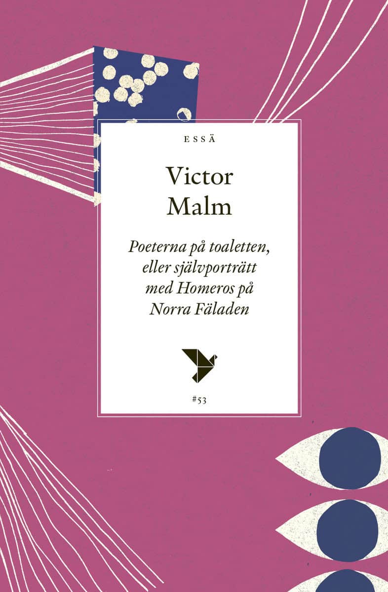 Malm, Victor | Poeterna på toaletten : Eller självporträtt med Homeros på Norra Fäladen