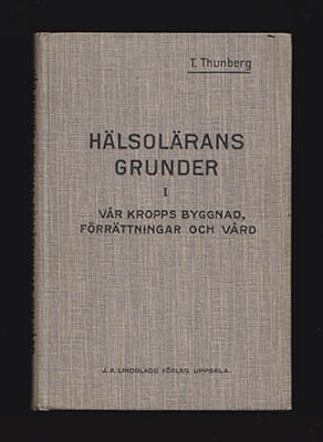 Thunberg, T. (Torsten Ludvig, 1873-1952) | Hälsolärans grunder I : Vår kropps byggnad, förrättningar och vård