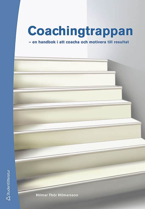 Hilmarsson, Hilmar Thór | Coachingtrappan : En handbok i att coacha och motivera till resultat