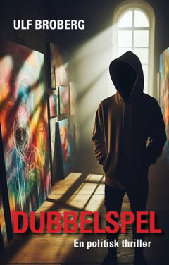 Broberg, Ulf | Dubbelspel : En politisk thriller