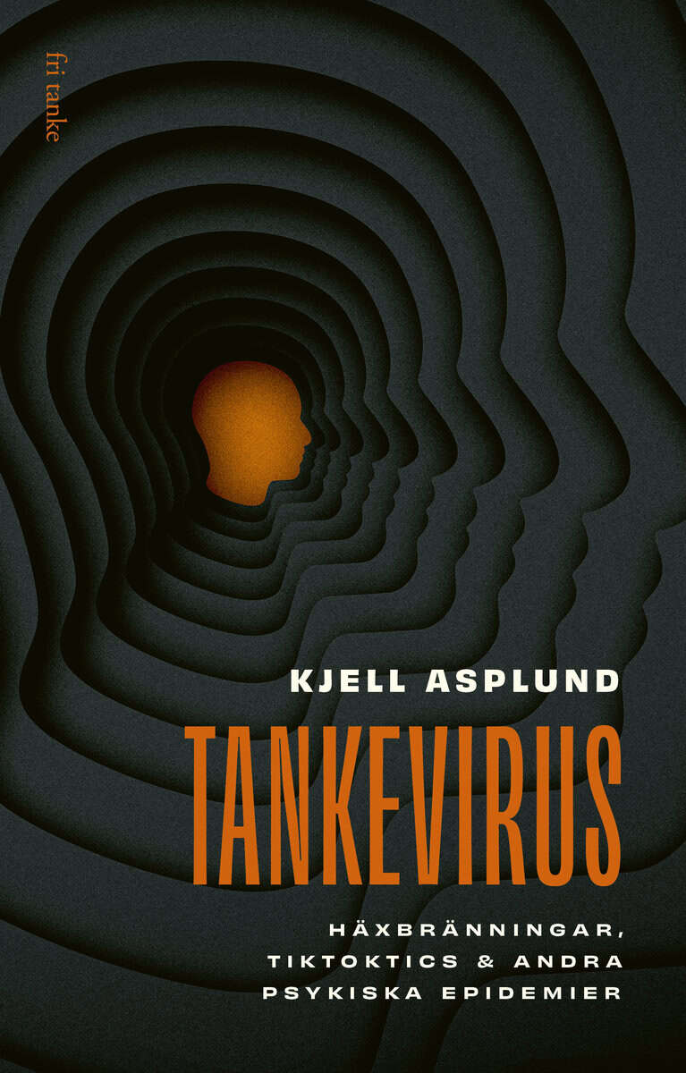 Asplund, Kjell | Tankevirus : Häxbränningar, Tiktoktics och andra psykiska epidemier