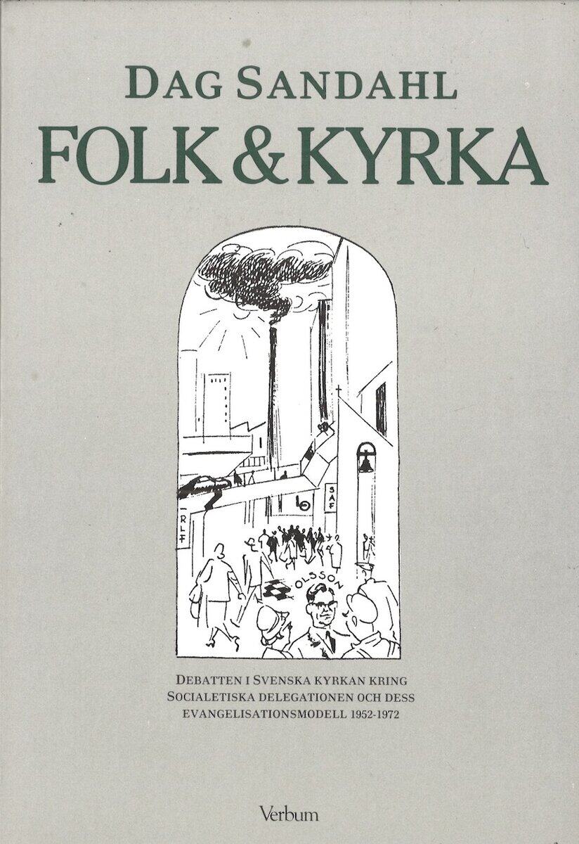 Sandahl, Dag | Folk & kyrka : Debatten i Svenska kyrkan kring socialetiska delegationen och dess evangelisationsmodell 1...