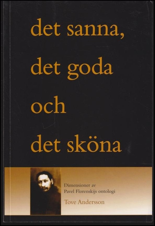 Andersson, Tove | Det sanna, det goda och det sköna. Dimensioner i Pavel Florenskijs ontologi