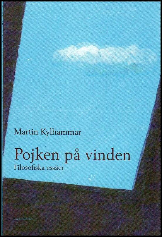 Kylhammar, Martin | Pojken på vinden : Filosofiska essäer