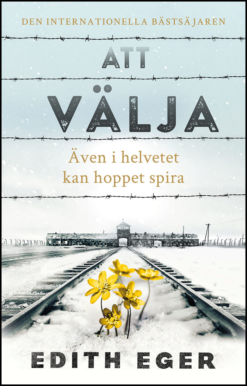 Eger, Edith | Att välja : Även i helvetet kan hoppet spira