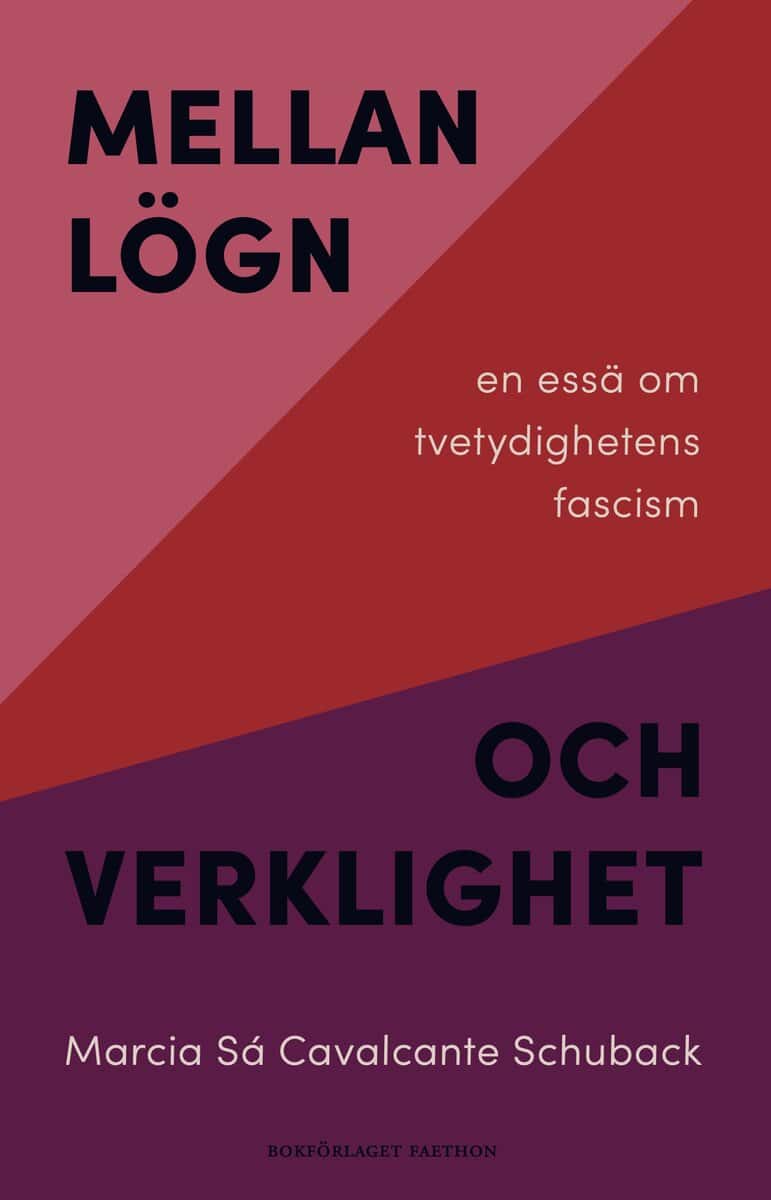 Schuback, Marcia Sá Cavalcante | Mellan lögn och verklighet : En essä om tvetydighetens fascism