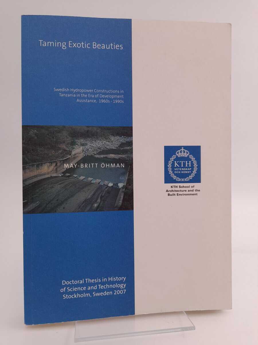 Öhman, May-Britt | Taming Exotic Beauties : Hydro Power Constructions in Tanzania in the Era of Development Assistance, ...