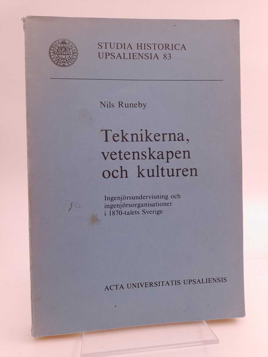 Runeby, Nils | Teknikerna, vetenskapen och kulturen : Ingenjörsundervisning och ingenjörsorganisationer i 1870-talets Sv...