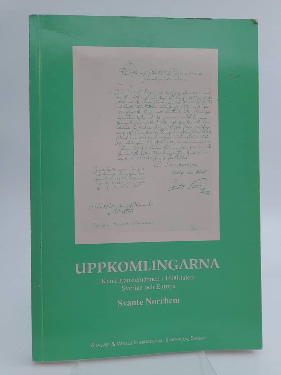 Norrhem, Svante | Uppkomlingarna : kanslitjänstemännen i 1600-talets Sverige och Europa
