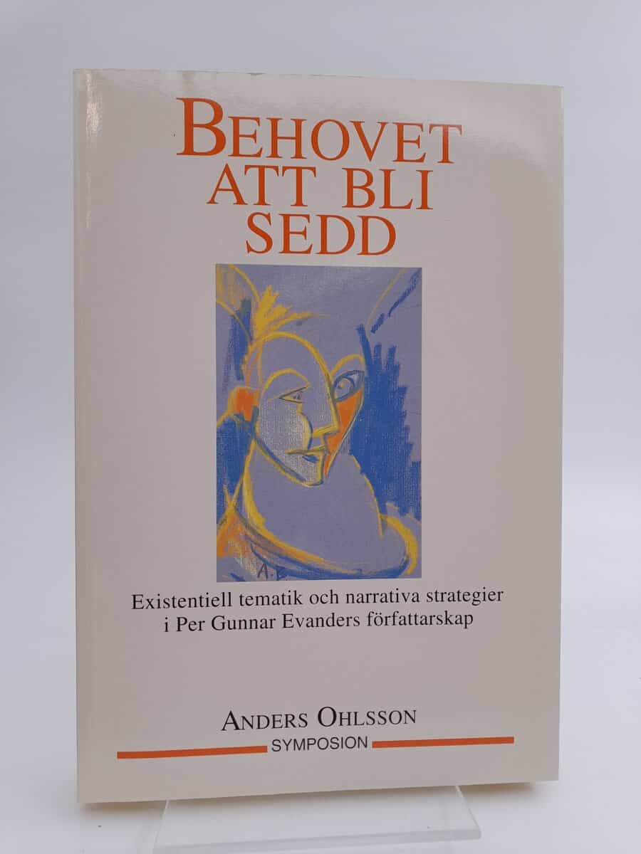 Ohlsson, Anders | Behovet att bli sedd : Existentiell tematik och narrativa strategier i Per Gunnar Evanders författarsk...
