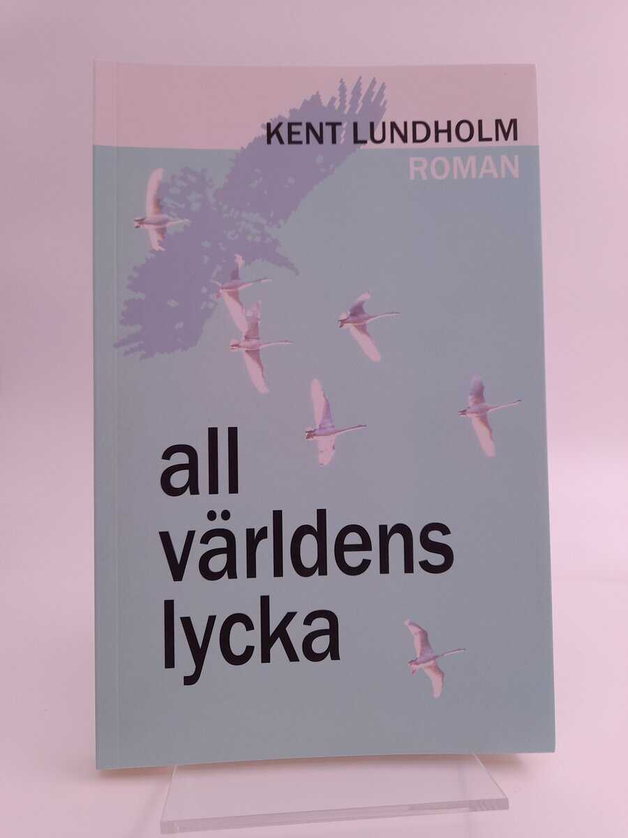 Lundholm, Kent | All världens lycka