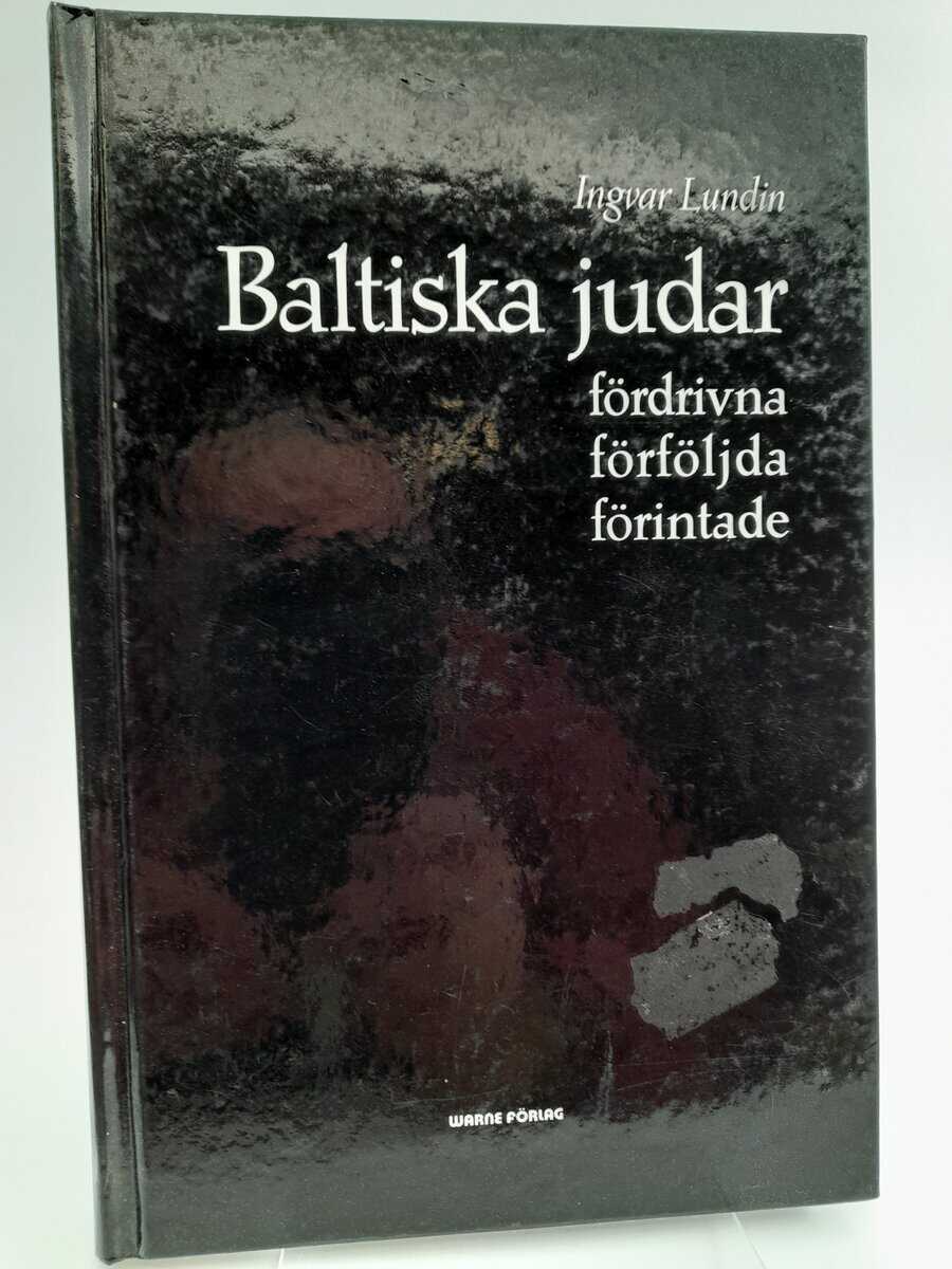Lundin, Ingvar | Baltiska judar : Fördrivna, förföljda, förintade