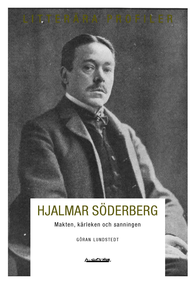 Lundstedt, Göran | Hjalmar Söderberg : Makten, kärleken och sanningen