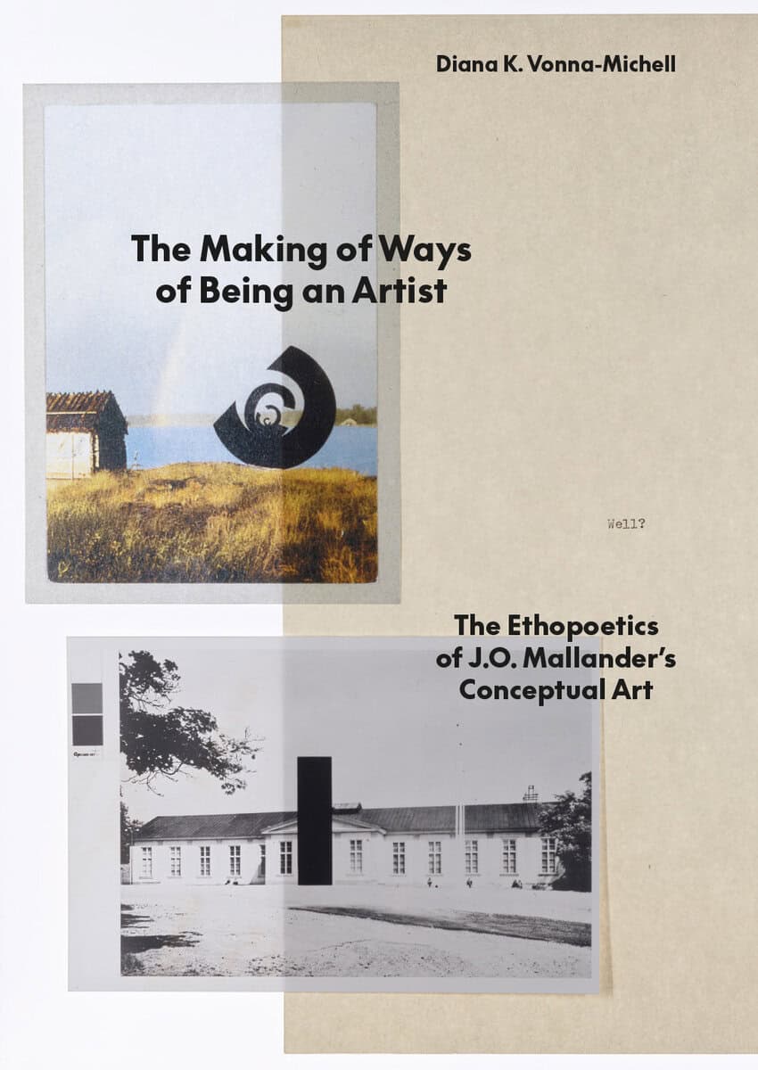 Vonna-Michell, Diana K | The Making of Ways of Being an Artist : The Ethopoetics of J.O. Mallander’s Conceptual Art