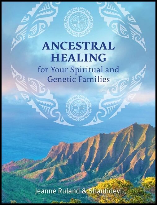 Jeanne Ruland & Shantidevi | Ancestral Healing For Your Spiritual And Genetic Families