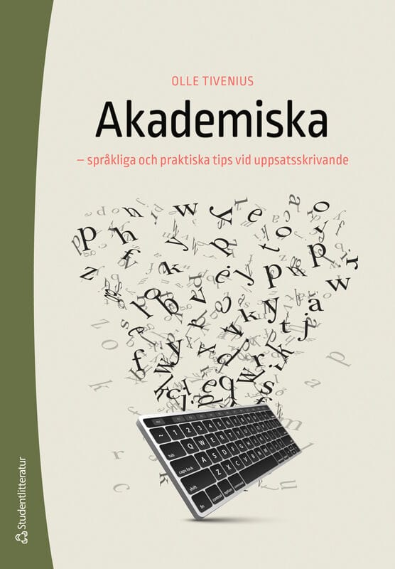 Tivenius, Olle | Akademiska : - språkliga och praktiska tips vid uppsatsskrivande