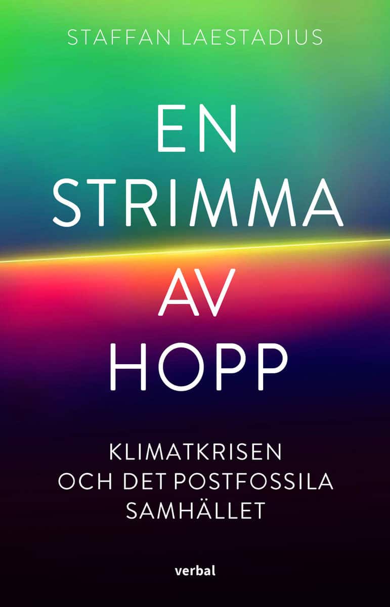 Laestadius, Staffan | En strimma av hopp : Klimatkrisen och det postfossila samhället