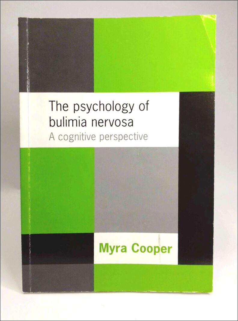 Cooper, Myra | The psychology of bulimia nervosa : A cognitive perspective