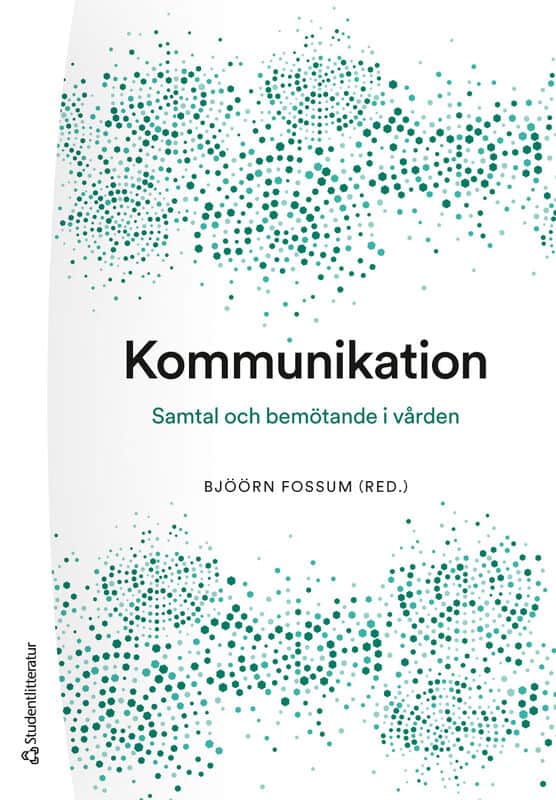 Fossum, Bjöörn | Bergkvist, Karin | et al | Kommunikation : Samtal och bemötande i vården