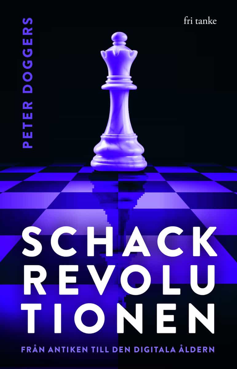 Doggers, Peter | Schackrevolutionen : Från antiken till den digitala åldern