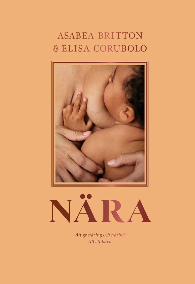Britton, Asabea | Corubolo, Elisa | Nära : Att ge näring och närhet till ett barn