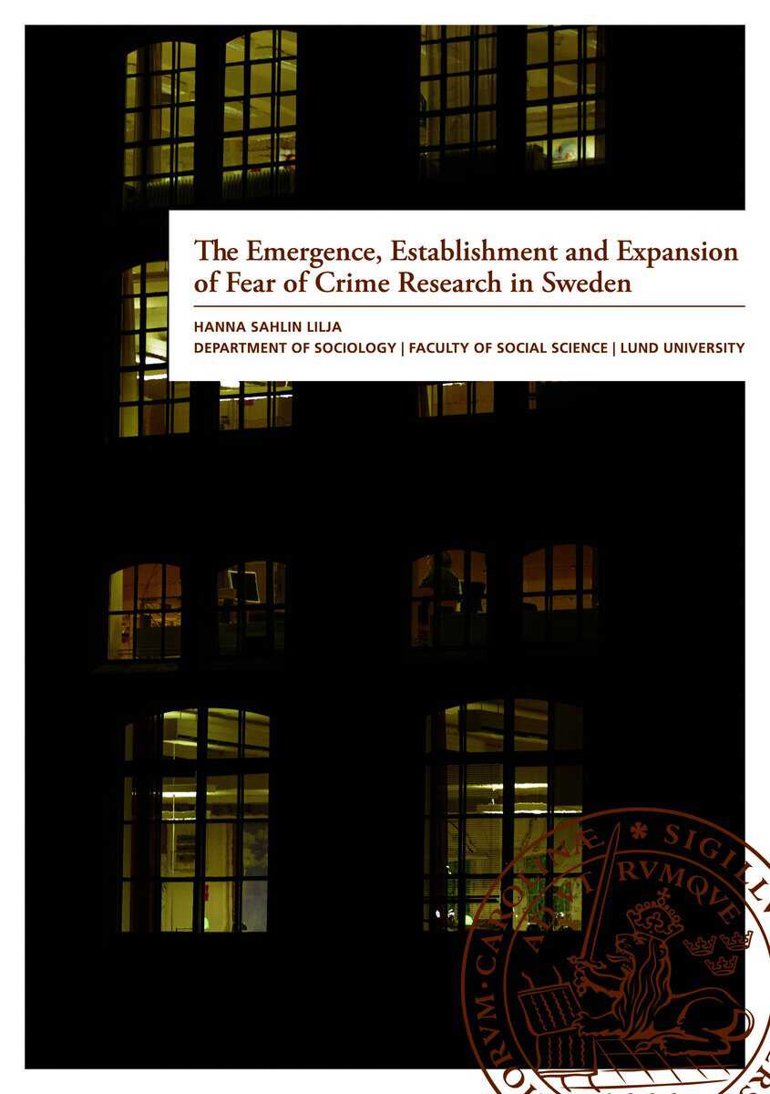 Sahlin Lilja, Hanna | The Emergence, Establishment and Expansion of Fear of Crime Research in Sweden