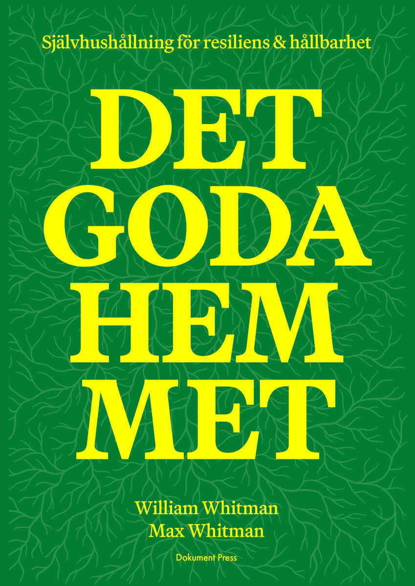 Whitman, William | Whitman, Max | Det goda hemmet : Självhushållning för resiliens & hållbarhet
