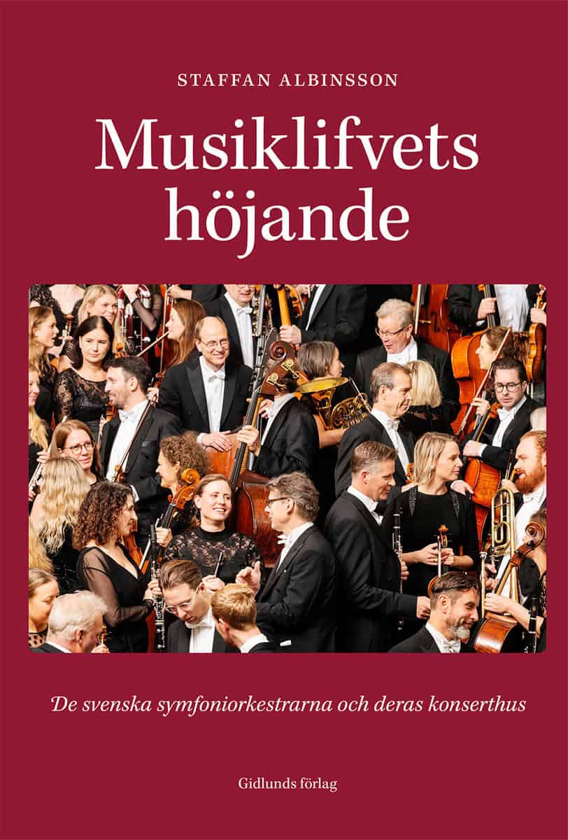 Albinsson, Staffan | Musiklifvets höjande : De svenska symfoniorkestrarna och deras konserthus