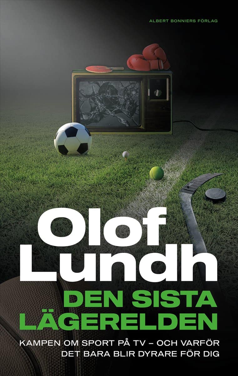 Lundh, Olof | Den sista lägerelden : Kampen om sport på tv - och varför det bara blir dyrare för dig