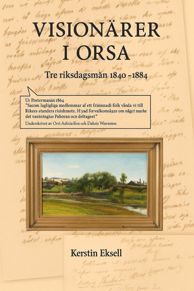 Eksell, Kerstin | Visionärer i Orsa : Tre riksdagsmän 1844-1884