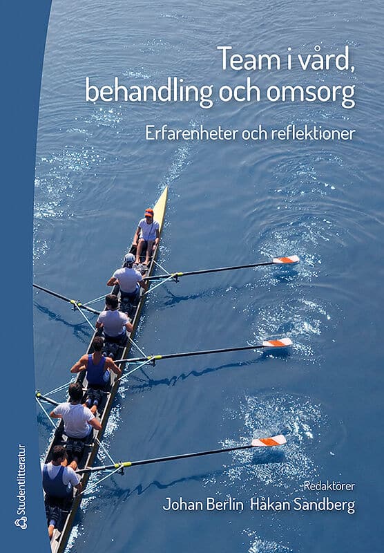 Berlin, Johan | Sandberg, Håkan S. | et al | Team i vård, behandling och omsorg : Erfarenheter och reflektioner