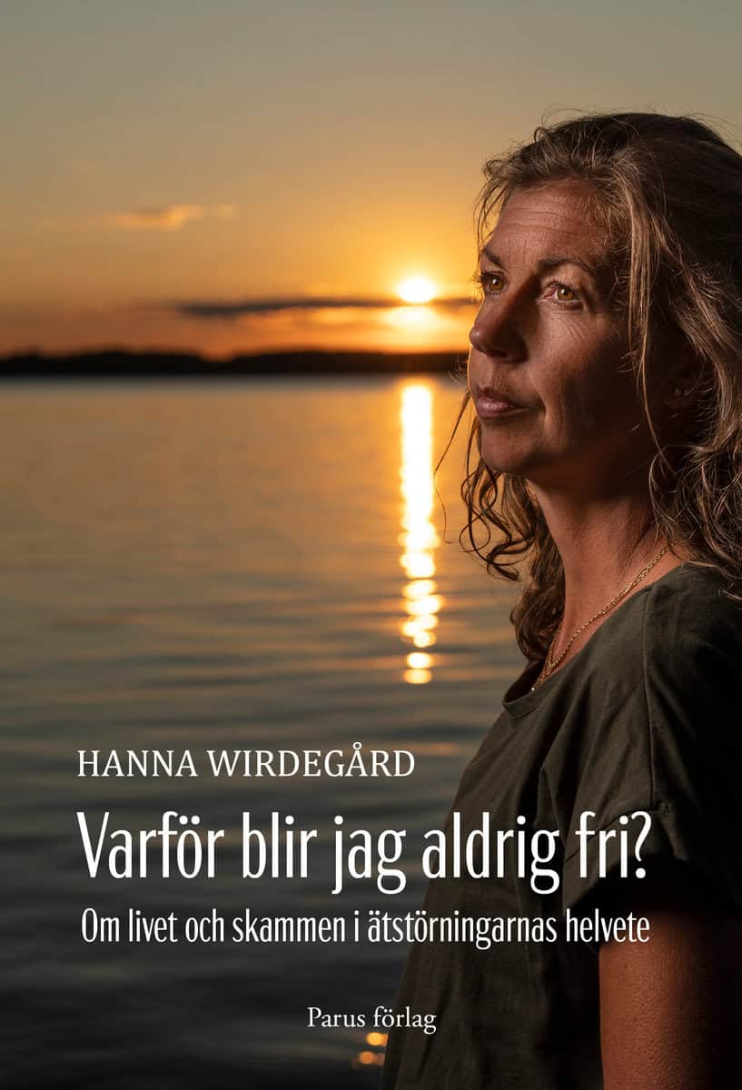 Wirdegård, Hanna | Varför blir jag aldrig fri? : Om livet och skammen i ätstörningarnas helvete