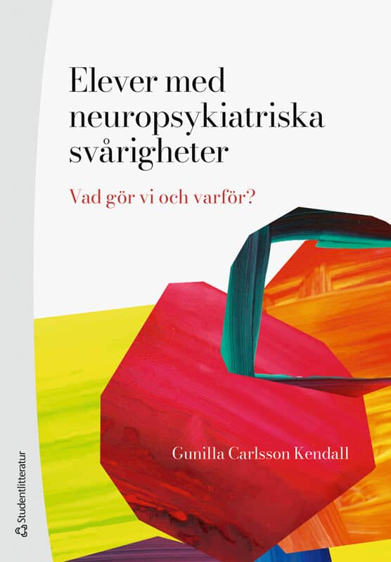 Carlsson Kendall, Gunilla | Elever med neuropsykiatriska svårigheter : - vad gör vi och varför?