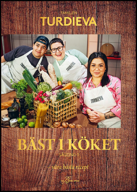 Turdieva, Maria| Turdieva, Nazuk| Turdieva, David | Bäst i köket - säsong 1. Familjen Turdieva : våra bästa recept : Säs...