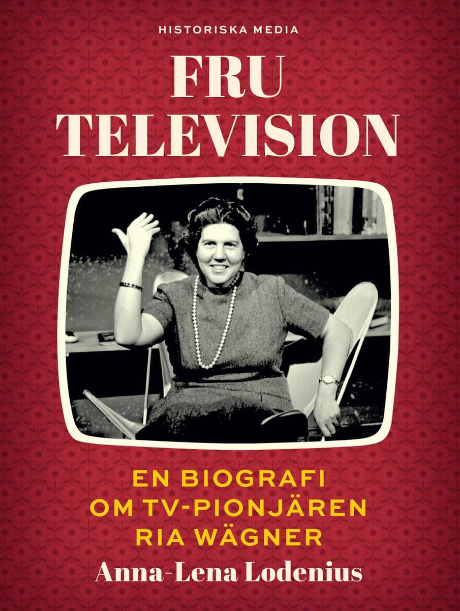 Lodenius, Anna-Lena | Fru Television : En biografi om TV-pionjären Ria Wägner