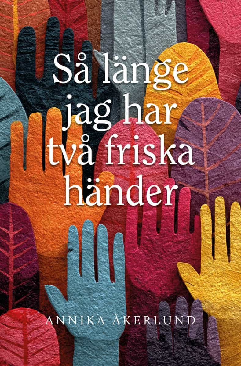 Åkerlund, Annika | Så länge jag har två friska händer