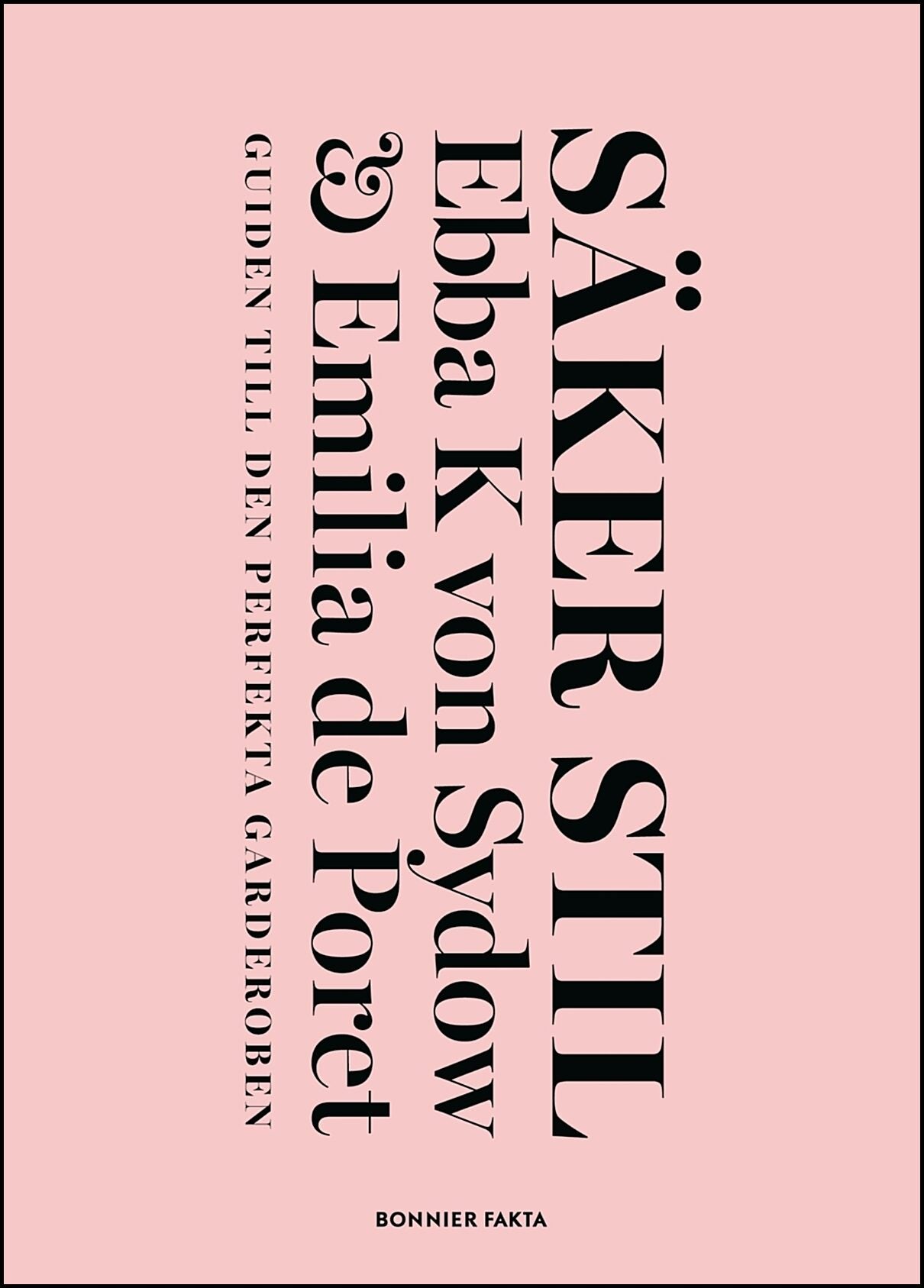 Kleberg von Sydow, Ebba| Poret, Emilia de | Säker stil : Guiden till den perfekta garderoben