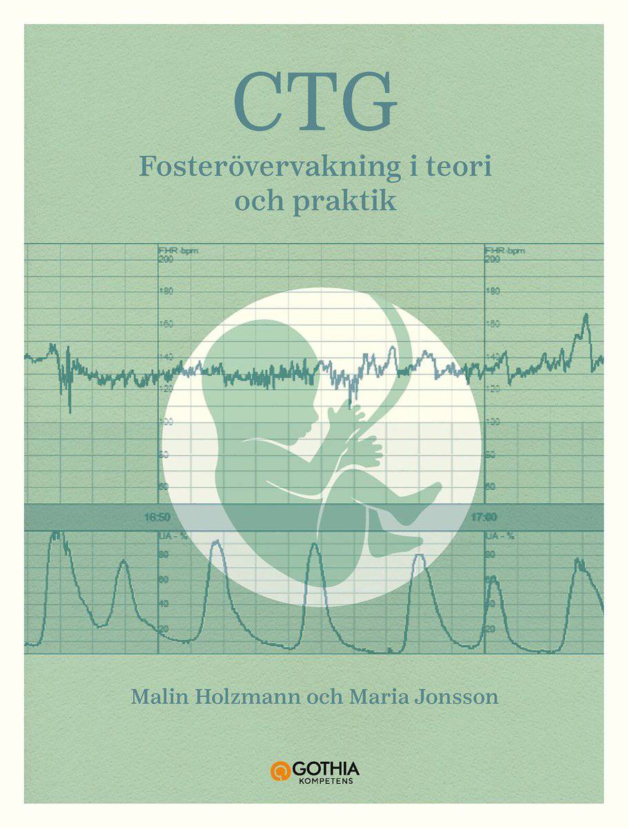 Holzmann, Malin | Jonsson, Maria | CTG : Fosterövervakning i teori och praktik