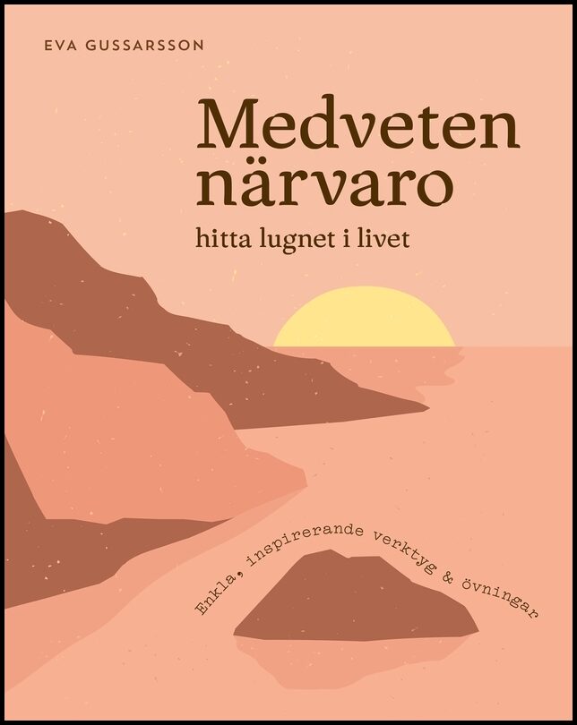 Gussarsson, Eva | Medveten närvaro : Hitta lugnet i livet