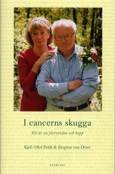 Feldt, Kjell-Olof | Otter, Birgitta von | I cancerns skugga. Ett år av förtvivlan och hopp