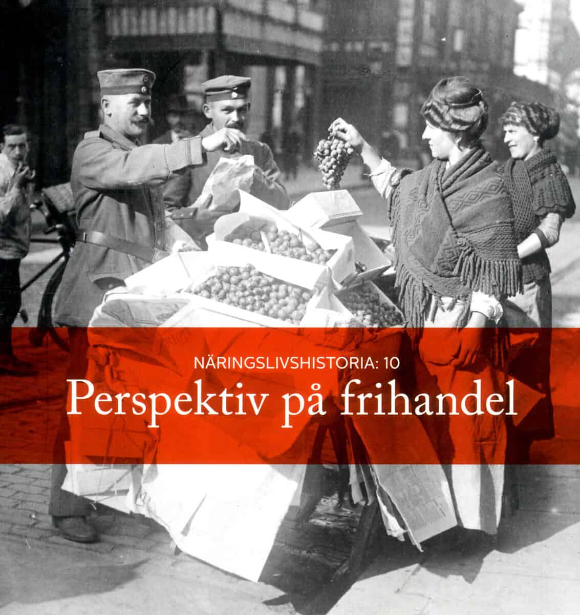 Aldman, Lili-Annè | Hatzigeorgiou, Andreas | Hedberg, Peter | Kragh, Martin | Stein, Peter | Perspektiv på frihandel