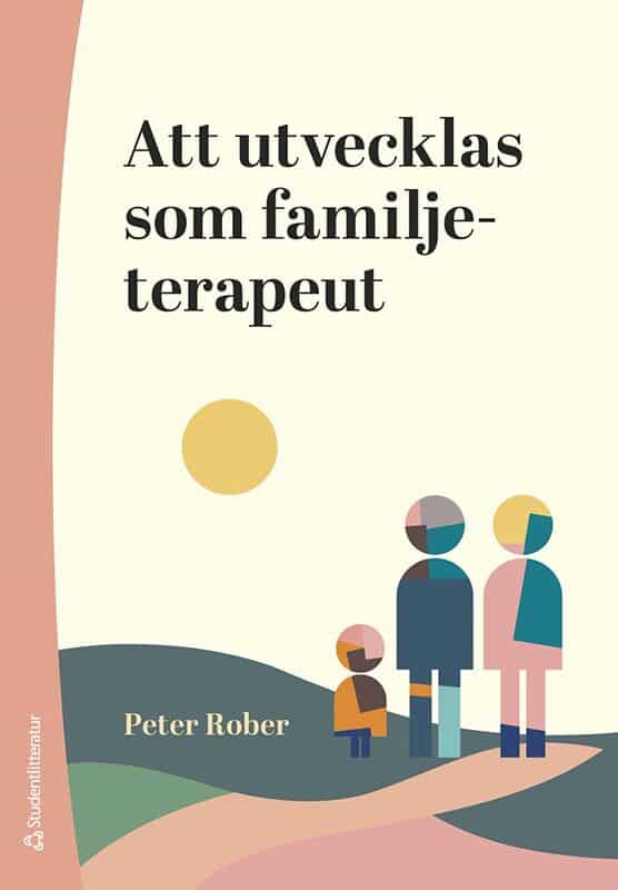 Rober, Peter | Att utvecklas som familjeterapeut : Forskning, praktik och fallexempel