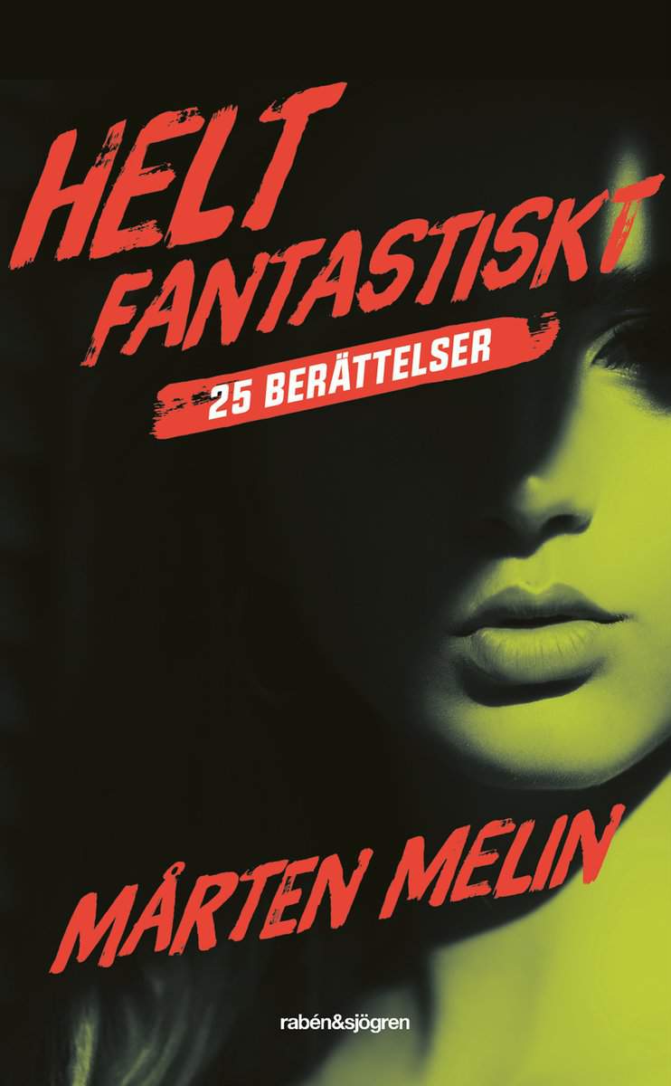 Melin, Mårten | Helt fantastiskt : 25 berättelser