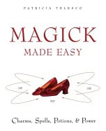 Telesco, Patricia | Magick Made Easy : Charms, Spells, Potions & Power