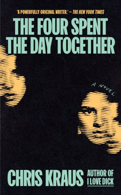 Kraus, Chris | The Four Spent the Day Together