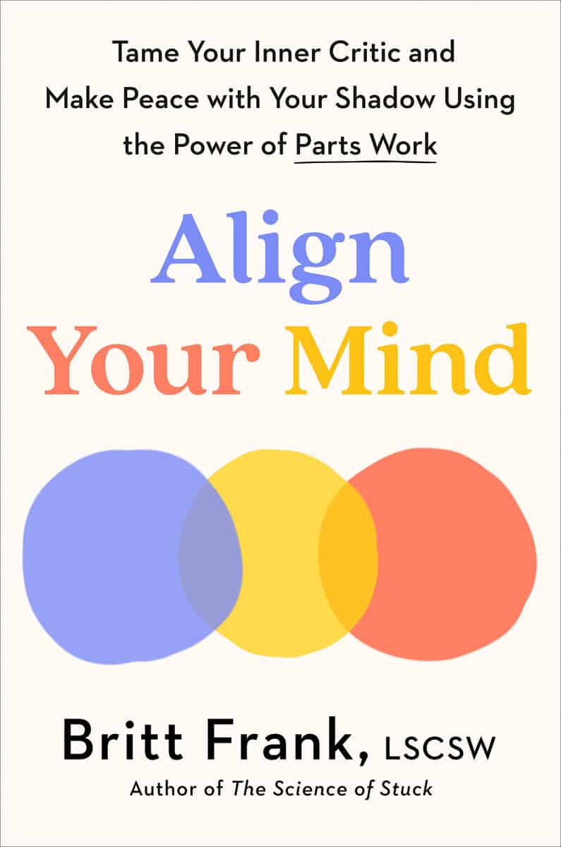 Frank, Britt | Align Your Mind : Tame Your Inner Critic and Make Peace with Your Shadow Using the Power of Parts Work